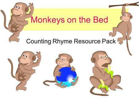 Monkeys on the Bed Counting Rhyme Resource Pack. Five little monkeys jumping on the bed One fell off and bumped his head Mother called the doctor and.