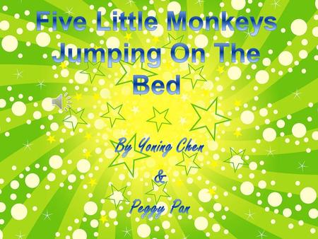 Five little monkeys jumping on the bed. One fell down and bumped his head!