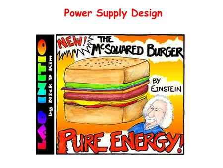 Power Supply Design. Power Supplies For most electronic devices it is necessary to provide a stable source of DC power. Batteries often serve this function.