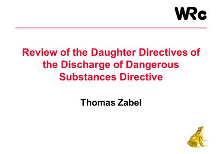 Review of the Daughter Directives of the Discharge of Dangerous Substances Directive Thomas Zabel.