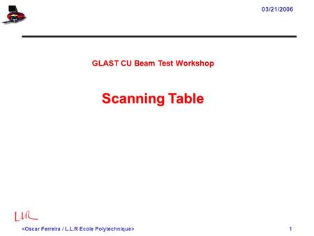 1 03/21/2006 GLAST CU Beam Test Workshop Scanning Table.