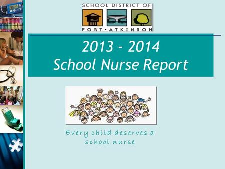 2013 - 2014 School Nurse Report Every child deserves a school nurse.