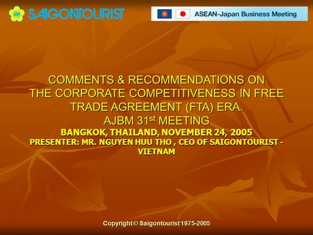 COMMENTS & RECOMMENDATIONS ON THE CORPORATE COMPETITIVENESS IN FREE TRADE AGREEMENT (FTA) ERA. AJBM 31 st MEETING BANGKOK, THAILAND, NOVEMBER 24, 2005.