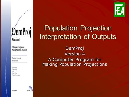 Population Projection Interpretation of Outputs DemProj Version 4 A Computer Program for Making Population Projections.