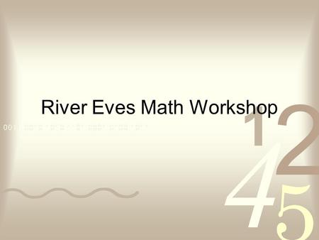 River Eves Math Workshop. Goals  To strengthen the mathematical aptitudes of students through the power of family interaction.  Parents and our students.
