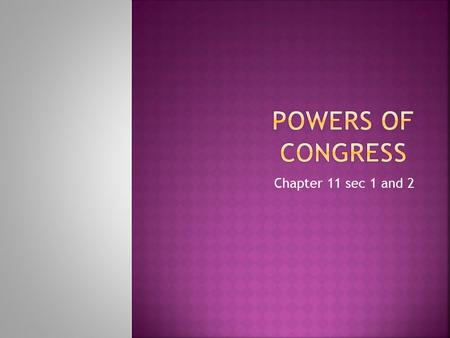 Chapter 11 sec 1 and 2.  The Constitution places many restrictions on Congress. Large areas of power are denied to Congress because of what the Constitution.