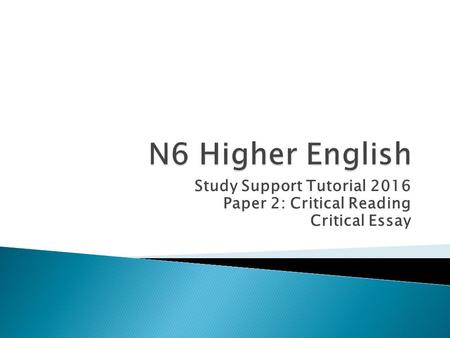 Study Support Tutorial 2016 Paper 2: Critical Reading Critical Essay.