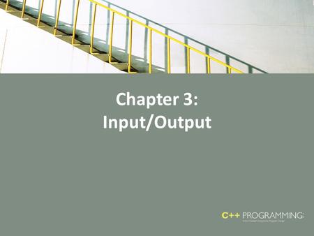 Chapter 3: Input/Output. Objectives In this chapter, you will: – Learn what a stream is and examine input and output streams – Explore how to read data.