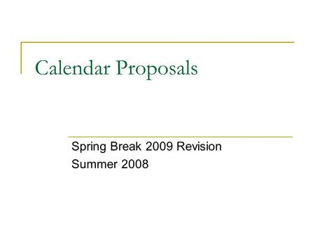 Calendar Proposals Spring Break 2009 Revision Summer 2008.