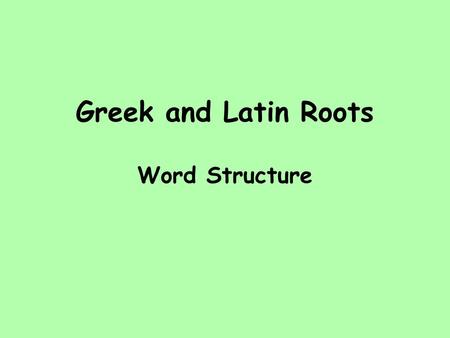 Greek and Latin Roots Word Structure. geography dislocate manufacture locality evacuate allocate benefactor graphic populated photograph location vacate.