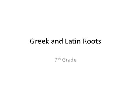 Greek and Latin Roots 7th Grade.