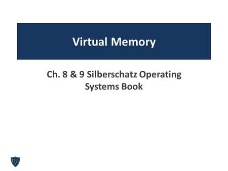 Virtual Memory Ch. 8 & 9 Silberschatz Operating Systems Book.