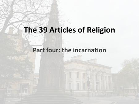 The 39 Articles of Religion Part four: the incarnation.