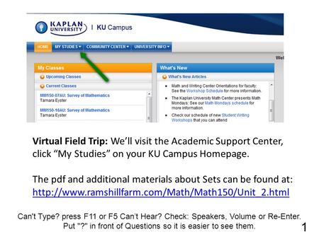 Virtual Field Trip: We’ll visit the Academic Support Center, click “My Studies” on your KU Campus Homepage. The pdf and additional materials about Sets.