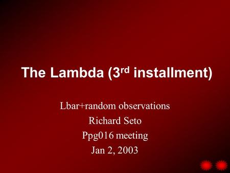 The Lambda (3 rd installment) Lbar+random observations Richard Seto Ppg016 meeting Jan 2, 2003.