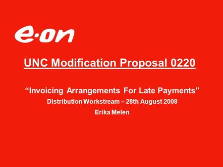 “Invoicing Arrangements For Late Payments” Distribution Workstream – 28th August 2008 Erika Melen UNC Modification Proposal 0220.