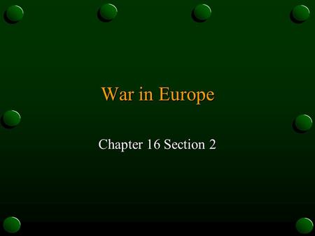 War in Europe Chapter 16 Section 2. I. Austria and Czechoslovakia Fall o A. Gaining Territory o 1. On March 12, 1938 German troops marched into Austria.