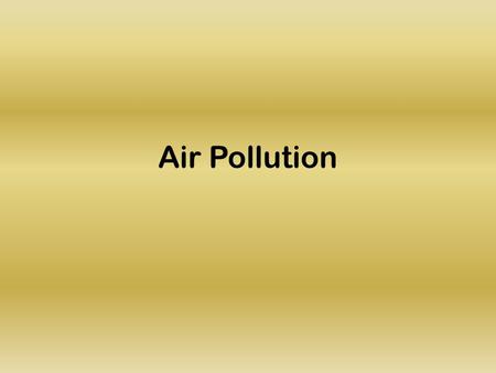 Air Pollution. Types of Air Pollution Primary Primary air pollution is released directly into the atmosphere Secondary Secondary air pollution is not.