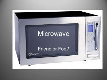 Microwave Friend or Foe?. Use of Microwaves Commercial generally used for time efficiency Chefs find microwave ovens to be of limited usefulness – browning,