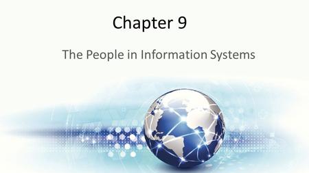 Chapter 9 The People in Information Systems. Learning Objectives Upon successful completion of this chapter, you will be able to: Describe each of the.