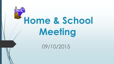 Home & School Meeting 09/10/2015 Introductions Principal’s Address.
