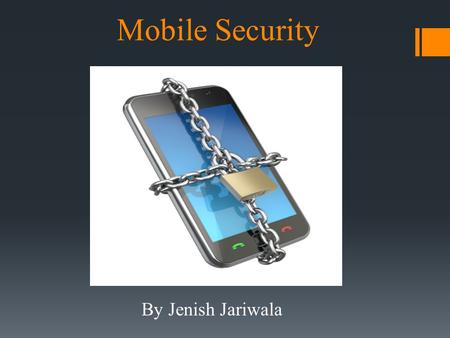 Mobile Security By Jenish Jariwala. What is Mobile Security?  Mobile Security is the protection of smartphones, tablets, laptops and other portable computing.
