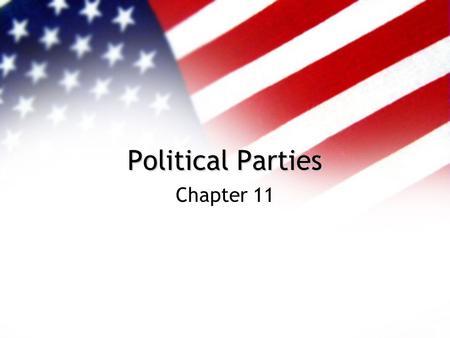 Political Parties Chapter 11. Political Parties –Organized groups with public followings that seek to elect office holders who identify themselves by.