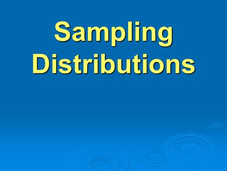 Sampling Distributions. Parameter  A number that describes the population  Symbols we will use for parameters include  - mean  – standard deviation.