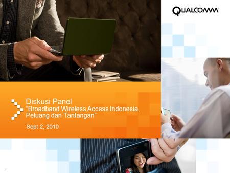 1 Diskusi Panel “Broadband Wireless Access Indonesia, Peluang dan Tantangan” Sept 2, 2010.
