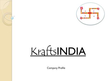 Krafts INDIA Company Profile. HISTORY KraftsIndia Pvt. Ltd. was founded in 1997 by RK Ratnagiri. He did Bachelor of Arts from Hindu College, Delhi. RK.