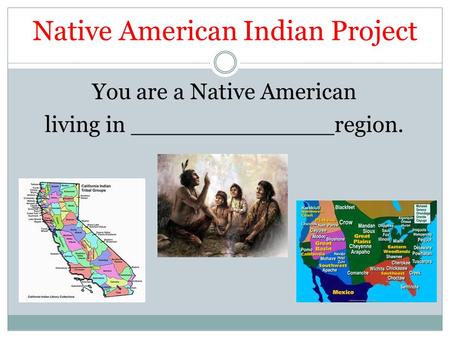 Native American Indian Project You are a Native American living in ______________region.