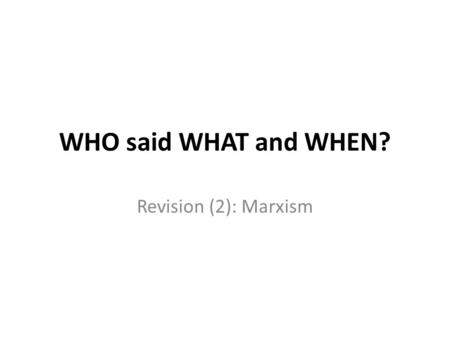 WHO said WHAT and WHEN? Revision (2): Marxism. Marxism & Education EDUCATION LEGITIMISES INEQUALITY THROUGH IDEAOLOGY. 1. Education prepares children.