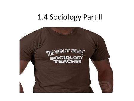 1.4 Sociology Part II. Schools of Thought in Sociology Sociologists have debated among themselves about the real nature of society As societies change.