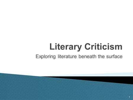 1 Literary Criticism Exploring literature beneath the surface.