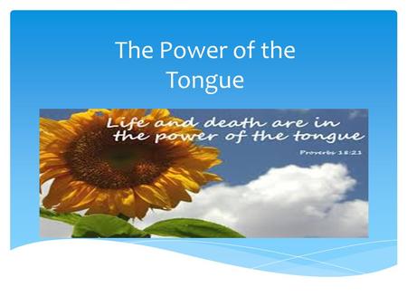 The Power of the Tongue.  Proverbs 12:6  Proverbs 18:21  Mark 11:23-24 Memory Scriptures.