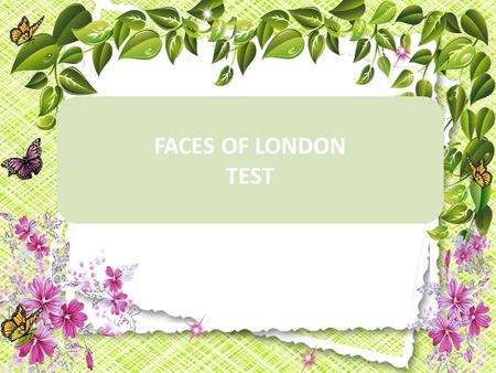 FACES OF LONDON TEST. 1. … is one of the most famous clocks in the world. The London Eye The Thames Big Ben Tower Bridge A B C D.