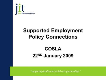 Supported Employment Policy Connections COSLA 22 ND January 2009.