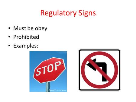 Regulatory Signs Must be obey Prohibited Examples: