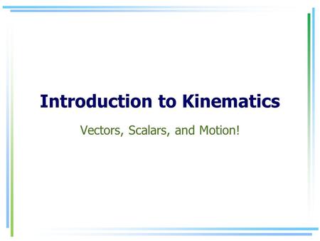 Introduction to Kinematics Vectors, Scalars, and Motion!