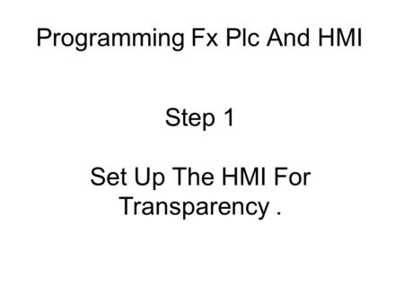 Programming Fx Plc And HMI Step 1 Set Up The HMI For Transparency.