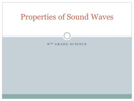8 TH GRADE SCIENCE Properties of Sound Waves. Motion of waves Compression Waves Compression Waves – Waves that move particles of a medium “parallel”,