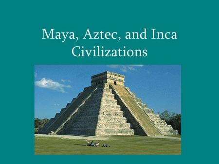 Click to edit Master subtitle style Maya, Aztec, and Inca Civilizations.