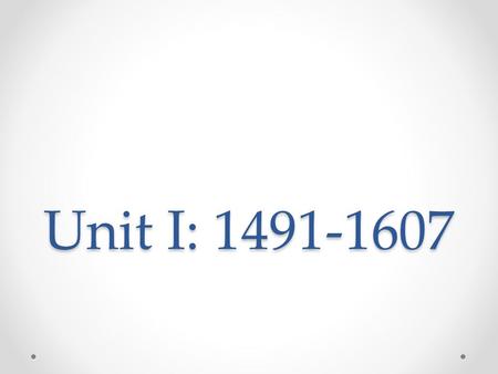 Unit I: 1491-1607. Key Concept 1.1 o Before the arrival of Europeans, native populations in North America developed a wide variety of social, political,