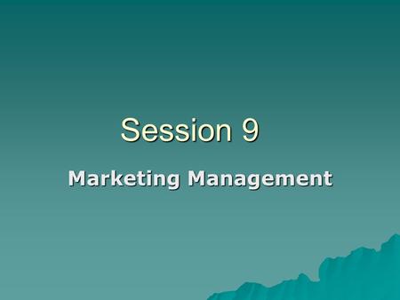 Session 9 Marketing Management. Learning from the session  Marketing Research.