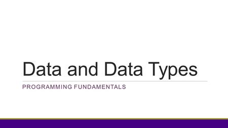 Data and Data Types PROGRAMMING FUNDAMENTALS. Your textbook Textbook scavenger hunt.
