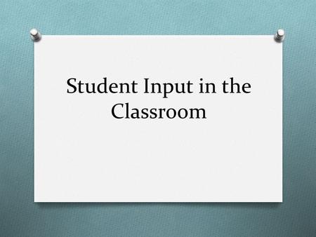 Student Input in the Classroom. Classroom Rules.