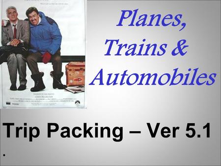 Planes, Trains & Automobiles Trip Packing – Ver 5.1.