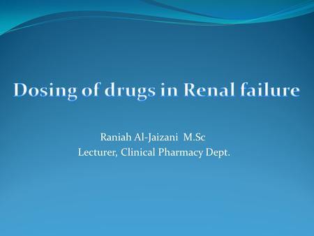 Raniah Al-Jaizani M.Sc Lecturer, Clinical Pharmacy Dept.