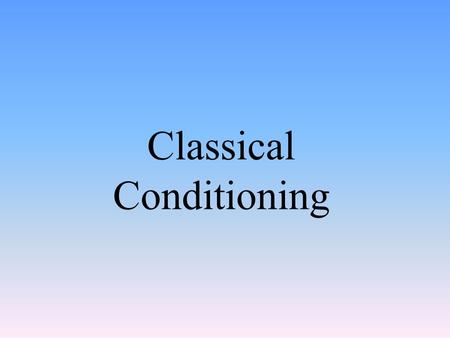 Classical Conditioning. Experiencing Classical Conditioning.