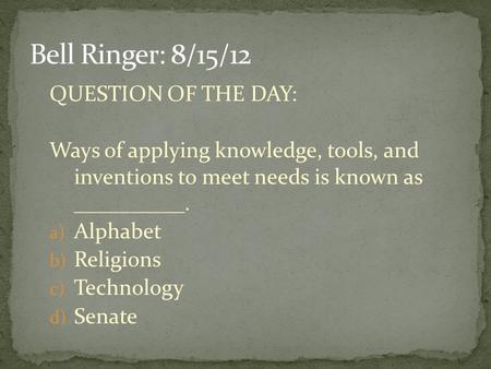 Bell Ringer: 8/15/12 QUESTION OF THE DAY:
